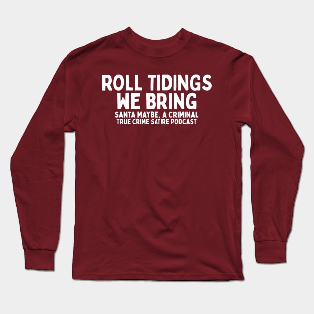 Roll Tidings We Bring Light Long Sleeve T-Shirt by SantaMaybeACriminal